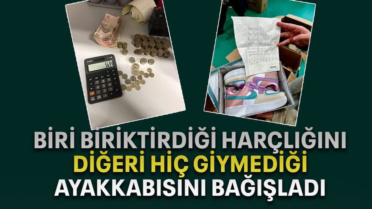 Biri biriktirdiği harçlığını, diğeri hiç giymediği ayakkabısını bağışladı
